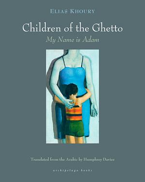 The Children of the Ghetto: My Name is Adam by Elias Khoury