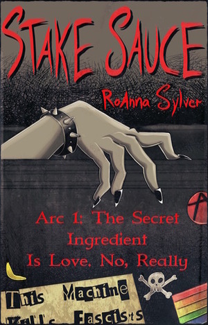 Stake Sauce, Arc 1: The Secret Ingredient Is Love. No, Really by RoAnna Sylver