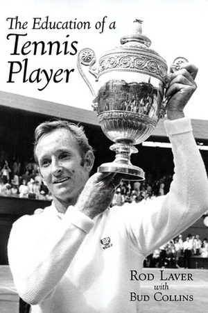 The Education of a Tennis Player by Rod Laver, Bud Collins
