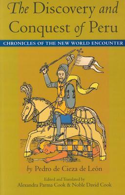 The Discovery and Conquest of Peru by Pedro Cieza-de-León, Noble David Cook, Alexandra Parma Cook