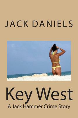 Key West: A Jack Hammer Crime Story by Jack Daniels