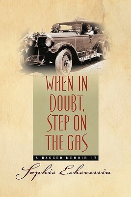 When in Doubt, Step on the Gas: A Ragged Memoir by 