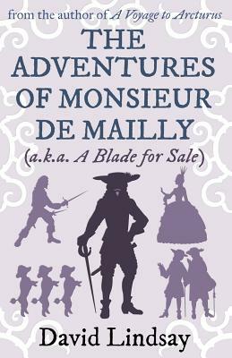The Adventures of Monsieur de Mailly: from the author of A Voyage to Arcturus by David Lindsay