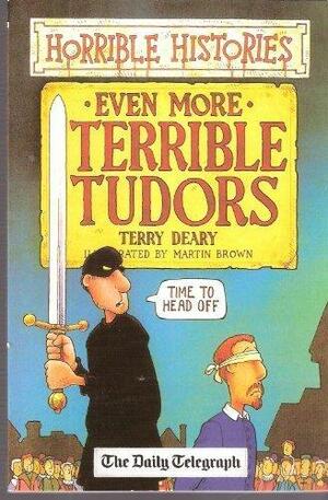 Even More Terrible Tudors by Terry Deary