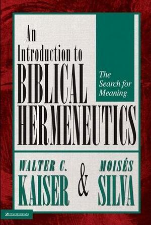 An Introduction To Biblical Hermeneutics: The Search For Meaning by Walter C. Kaiser Jr.