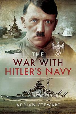 The War with Hitler's Navy by Adrian Stewart