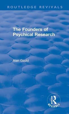 The Founders of Psychical Research by Alan Gauld