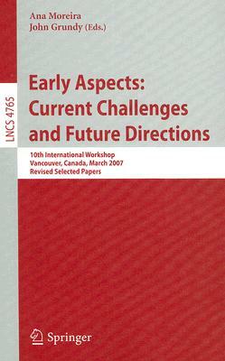 Early Aspects: Current Challenges and Future Directions: 10th International Workshop, Vancouver, Canada, March 13, 2007, Revised Selected Papers by 