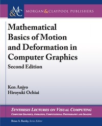 Mathematical Basics of Motion and Deformation in Computer Graphics: Second Edition by Brian A. Barsky, Ken Anjyo, Hiroyuki Ochiai