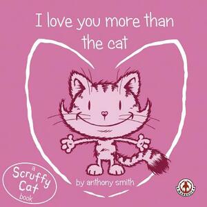 I Love You More Than The Cat by Anthony Smith