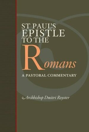 Saint Paul's Epistle to the Romans: A Pastoral Commentary by Dmitri Royster