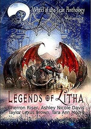 Legends of Litha (Wheel of the Year Anthology #3) by Ashley Nicole Davis, Taylor Lexus Brown, Cherron Riser, Tara Ann Moore