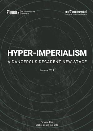 Hyper-Imperialism: A Dangerous Decadent New Stage by Tricontinental: Institute for Social Research