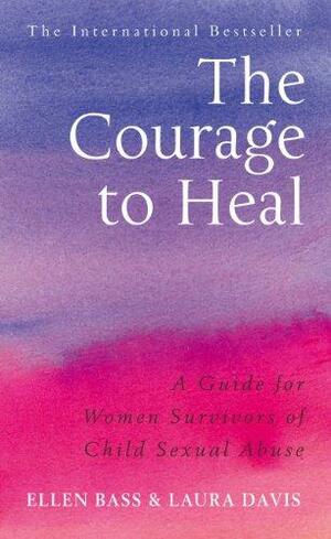 The Courage to Heal: A Guide for Women Survivors of Child Sexual Abuse by Laura Davis