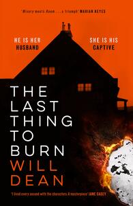 The Last Thing to Burn by Will Dean