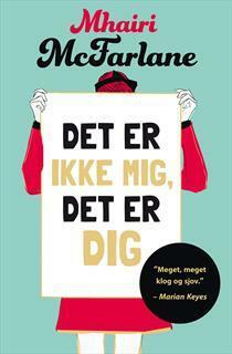 Det er ikke mig, det er dig by Mhairi McFarlane