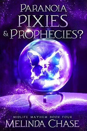 Paranoia, Pixies and . . . Prophecies? by Melinda Chase