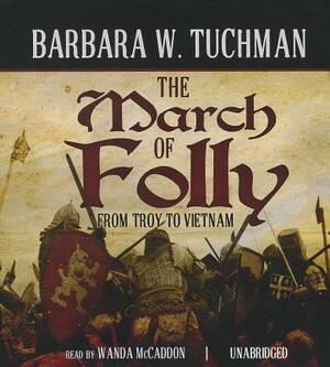 The March of Folly: From Troy to Vietnam by Barbara W. Tuchman