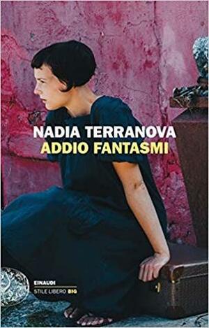 Addio fantasmi by Nadia Terranova