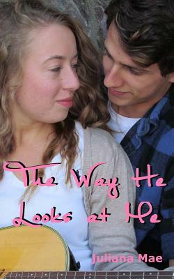 The Way He Looks at Me by Juliana Mae