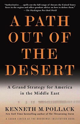 A Path Out of the Desert: A Grand Strategy for America in the Middle East by Kenneth Pollack