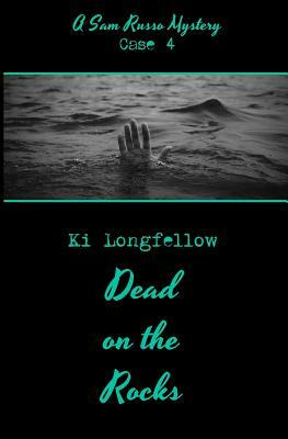 Dead on the Rocks: A Sam Russo Mystery by Ki Longfellow