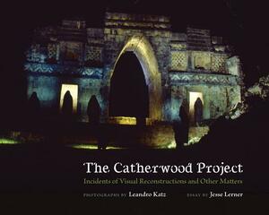 The Catherwood Project: Incidents of Visual Reconstructions and Other Matters by Jesse Lerner