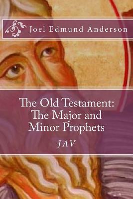 The Old Testament: The Major and Minor Prophets by Joel Edmund Anderson