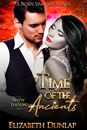 Time of the Ancients (NSFW Born Vampire, #6) by Elizabeth Dunlap