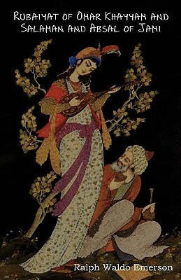 Rubaiyat of Omar Khayyam and Salaman and Absal of Jami by Omar Khayyám, Ralph Waldo Emerson