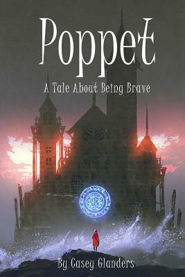 Poppet: A Tale About Being Brave by Casey Glanders