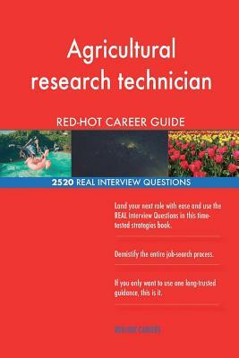 Agricultural research technician RED-HOT Career; 2520 REAL Interview Questions by Red-Hot Careers
