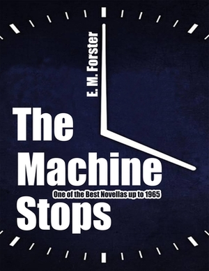 The Machine Stops: One of the Best Novellas up to 1965 [ E. M. Forster ] by E.M. Forster