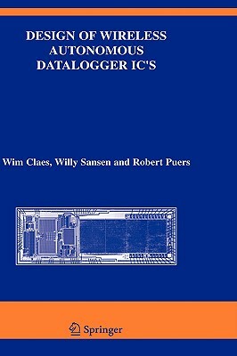 Design of Wireless Autonomous Datalogger IC's by Robert Puers, Wim Claes, Willy M. Sansen