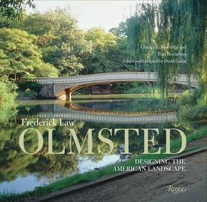 Frederick Law Olmsted: Designing the American Landscape by Paul Rocheleau, David Larkin, Charles E Beveridge