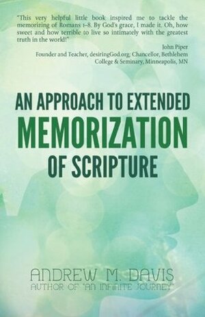 An Approach to Extended Memorization of Scripture by Andrew M. Davis