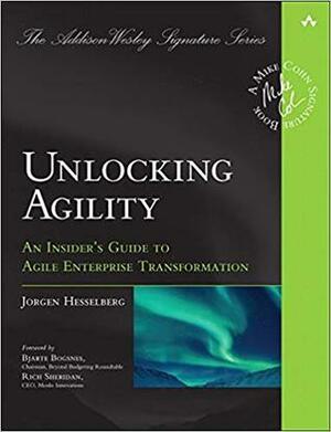 Unlocking Agility: An Insider's Guide to Agile Enterprise Transformation by Jorgen Hesselberg