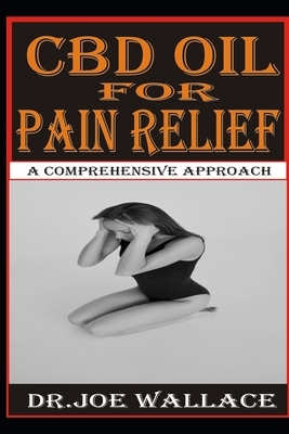 CBD Oil for Pain Relief: A Comprehensive Approach by Joe Wallace