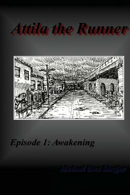 Attila the Runner: Episode 1: Awakening by Michael Eves Shaffer