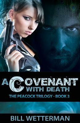 A Covenant With Death: The Peacock Trilogy - Book 3 by Bill Wetterman