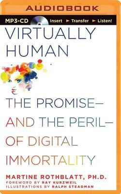 Virtually Human: The Promise and the Peril of Digital Immortality by Martine Rothblatt