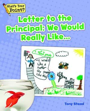 Letter to the Principal: We Would Really Like... by Tony Stead