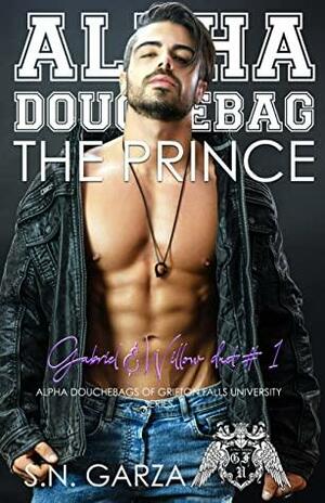 Alpha Douchebag: The Prince: Gabriel & Willow duet #1 by S.N. Garza