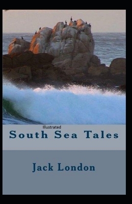 South Sea Tales Illustrated by Jack London