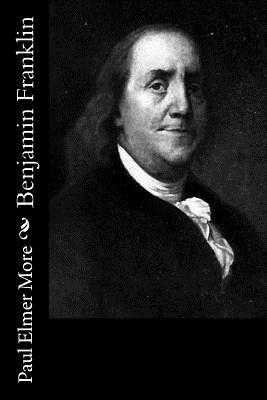 Benjamin Franklin by Paul Elmer More