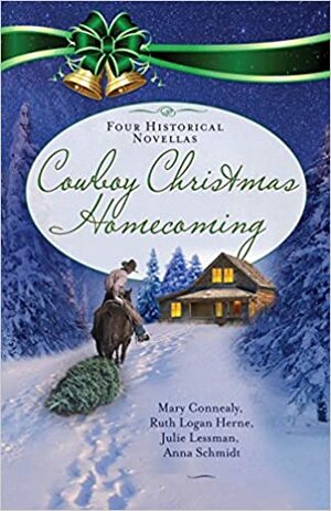 Cowboy Christmas Homecoming by Mary Connealy, Julie Lessman, Anna Schmidt, Ruth Logan Herne
