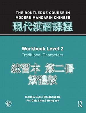 Routledge Course in Modern Mandarin Chinese Workbook 2 (Traditional) by Pei-Chia Chen, Baozhang He, Claudia Ross