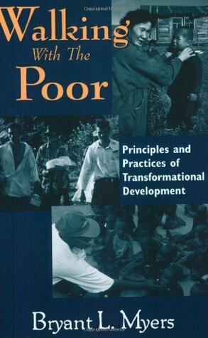 Walking with the Poor: Principles and Practice of Transformational Development by Bryant L. Myers