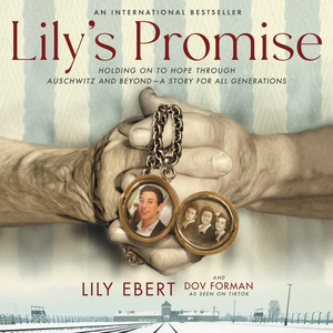 Lily's Promise: Holding On to Hope Through Auschwitz and Beyond—A Story for All Generations by Dov Forman, Lily Ebert