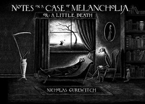 Notes on a Case of Melancholia, Or: A Little Death by Nicholas Gurewitch